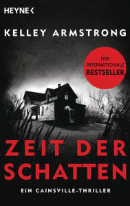 Title: Cainsville - Zeit der Schatten: Roman, Author: Kelley Armstrong