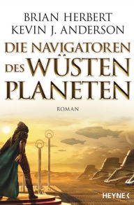 Title: Die Navigatoren des Wüstenplaneten: Roman, Author: Brian Herbert