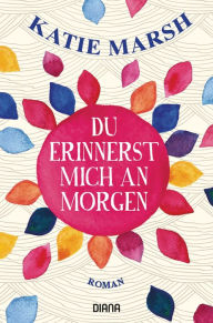 Title: Du erinnerst mich an morgen: Roman, Author: Katie Marsh