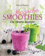 Title: Magische Smoothies: Die besten Rezepte für Liebe, Energie, Schönheit und Glück, Author: Gabriele Redden Rosenbaum