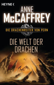 Title: Die Welt der Drachen: Die Drachenreiter von Pern, Band 1 - Roman, Author: Anne McCaffrey