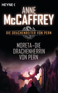 Title: Moreta - Die Drachenherrin von Pern: Die Drachenreiter von Pern, Band 7 - Roman, Author: Anne McCaffrey