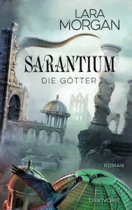 Title: Sarantium - Die Götter: Roman, Author: Lara Morgan