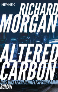 Title: Altered Carbon - Das Unsterblichkeitsprogramm: Roman. Das Buch zur Netflix-Serie, Author: Richard Morgan
