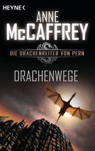 Title: Drachenwege: Die Drachenreiter von Pern, Band 17 - Roman, Author: Anne McCaffrey