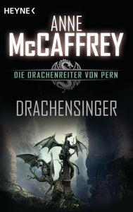 Title: Drachensinger: Die Drachenreiter von Pern, Band 4 - Roman, Author: Anne McCaffrey