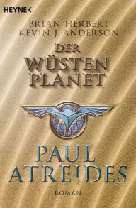 Title: Der Wüstenplanet: Paul Atreides: Roman, Author: Brian Herbert