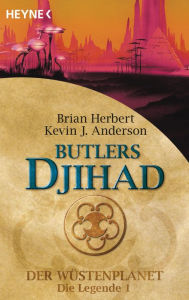 Title: Butlers Djihad: Der Wüstenplanet - Die Legende 1 - Roman, Author: Kevin J. Anderson