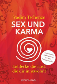 Title: Sex und Karma: Entdecke die Lust, die dir innewohnt - Finde deinen Seelenpartner mit dem Planetencode®, Author: Vadim Tschenze