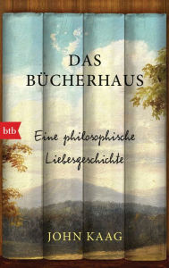 Title: Das Bücherhaus: Eine philosophische Liebesgeschichte, Author: John Kaag