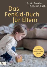 Title: Das FenKid-Buch für Eltern: Kindern von 0-3 Jahren liebevoll Halt geben -, Author: Astrid Draxler