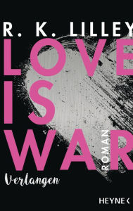 Title: Love is War - Verlangen: Roman, Author: R. K. Lilley