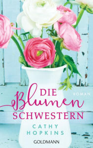 Title: Die Blumenschwestern: Roman, Author: Cathy Hopkins