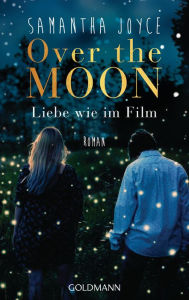 Title: Over the Moon: Liebe wie im Film, Author: Samantha Joyce
