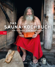 Title: Das Sauna-Kochbuch: Vom Aufguss zum Hochgenuss, Author: Katariina Vuori