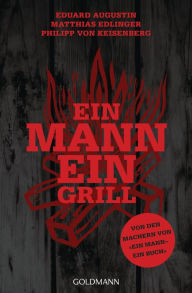 Title: Ein Mann - ein Grill: Von den Machern von »Ein Mann - ein Buch«, Author: Eduard Augustin