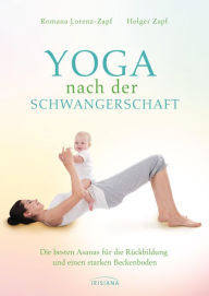 Title: Yoga nach der Schwangerschaft: Die besten Asanas für die Rückbildung und einen starken Beckenboden, Author: Romana Lorenz-Zapf