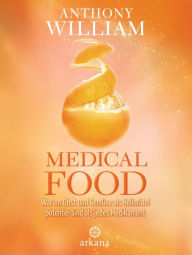 Title: Medical Food: Warum Obst und Gemüse als Heilmittel potenter sind als jedes Medikament, Author: Anthony William