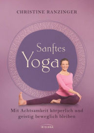 Title: Sanftes Yoga: Mit Achtsamkeit körperlich und geistig beweglich bleiben, Author: Christine Ranzinger