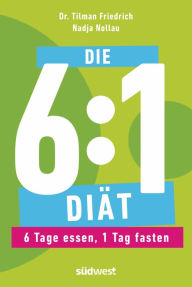 Title: Die 6:1-Diät: 6 Tage essen, 1 Tag fasten, Author: Tilman Friedrich