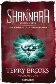 Title: Die Shannara-Chroniken: Die Erben von Shannara 1 - Heldensuche: Roman, Author: Terry Brooks