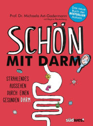 Title: Schön mit Darm: Strahlendes Aussehen durch einen gesunden Darm - Schöne gesunde Haut, glänzendes Haar und eine schlanke Figur mit der richtigen Ernährung und Darmflora, Author: Michaela Axt-Gadermann