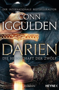 Title: Darien - Die Herrschaft der Zwölf: Roman, Author: Conn Iggulden