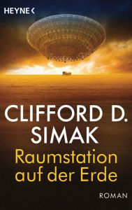 Title: Raumstation auf der Erde: Roman, Author: Clifford D. Simak