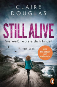 Title: STILL ALIVE - Sie weiß, wo sie dich findet: Thriller, Author: Claire Douglas