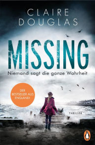 Title: Missing - Niemand sagt die ganze Wahrheit: Thriller, Author: Claire Douglas