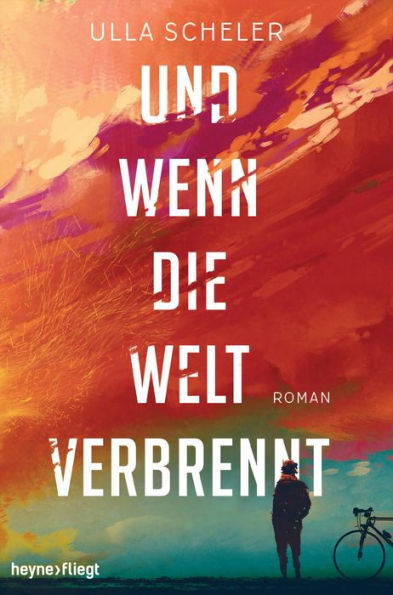 Und wenn die Welt verbrennt: Roman