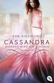 Title: Cassandra - Niemand wird dir glauben, Author: Eva Siegmund