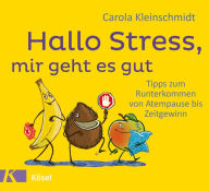 Title: Hallo Stress, mir geht es gut: Tipps zum Runterkommen von Atempause bis Zeitgewinn, Author: Carola Kleinschmidt