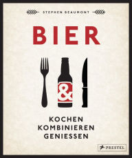 Title: BIER: Kochen, kombinieren, genießen, Author: Stephen Beaumont