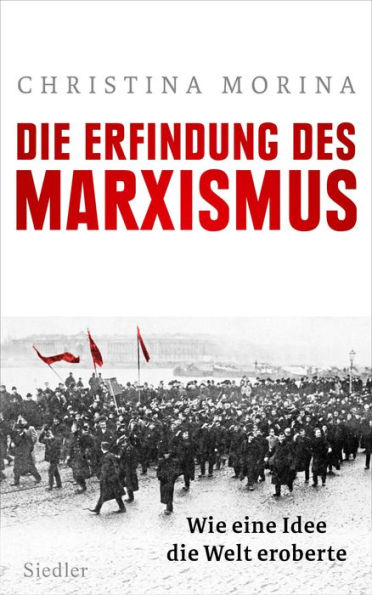 Die Erfindung des Marxismus: Wie eine Idee die Welt eroberte