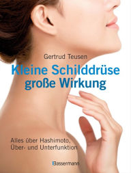 Title: Kleine Schilddrüse - große Wirkung: Alles über Hashimoto, Über - und Unterfunktion, Author: Gertrud Teusen