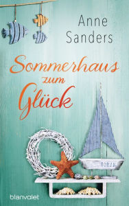 Title: Sommerhaus zum Glück: Roman, Author: Anne Sanders