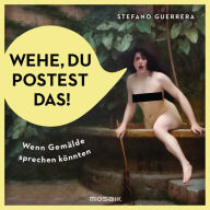 Title: Wehe, du postest das!: Wenn Bilder sprechen könnten, Author: Stefano Guerrera