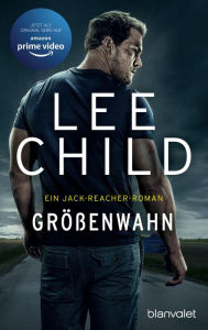 Title: Größenwahn: Ein Jack-Reacher-Roman, Author: Lee Child