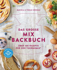 Title: Das große Mix-Backbuch: Über 100 Rezepte für den Thermomix® - Für TM5 & TM31, Author: Daniela Gronau-Ratzeck