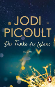 Title: Der Funke des Lebens: Roman. New-York-Times-Bestseller Nr.1, Author: Jodi Picoult