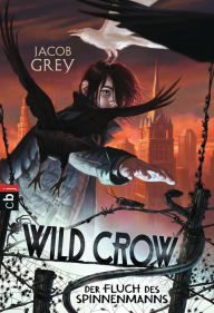 Title: WILD CROW - Der Fluch des Spinnenmanns, Author: Jacob Grey