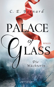 Title: Palace of Glass - Die Wächterin: Roman, Author: C. E. Bernard