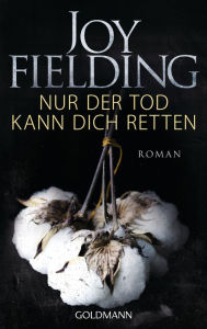 Title: Nur der Tod kann dich retten: Roman, Author: Joy Fielding