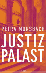 Title: Justizpalast: Roman, Author: Petra Morsbach