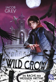 Title: WILD CROW - Die Rache der Weißen Witwe, Author: Jacob Grey