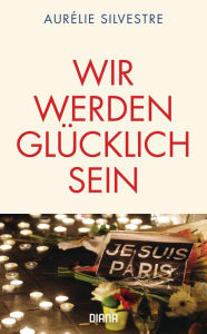 Title: Wir werden glücklich sein, Author: Aurélie Silvestre