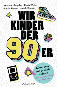 Title: Wir Kinder der Neunziger: Alles, was wir damals liebten (und was uns heute peinlich ist), Author: Johannes Engelke