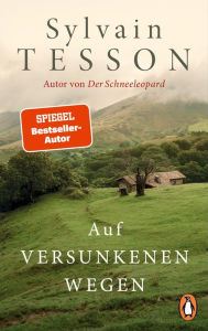 Title: Auf versunkenen Wegen: Die Buchvorlage zum Film »Auf dem Weg« mit Oscar-Preisträger Jean Dujardin - jetzt im Kino - Ausgezeichnet mit dem ITB BuchAward 2024, Author: Sylvain Tesson