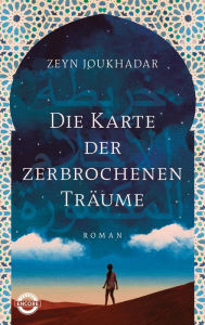 Title: Die Karte der zerbrochenen Träume: Roman, Author: Zeyn Joukhadar